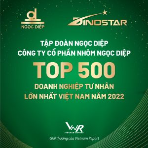 NGOC DIEP GROUP AND DINOSTAR ALUMINUM CONTINUES TO CONTRIBUTE TO TOP 500 BIGGEST PRIVATE ENTERPRISE IN VIETNAM 2022