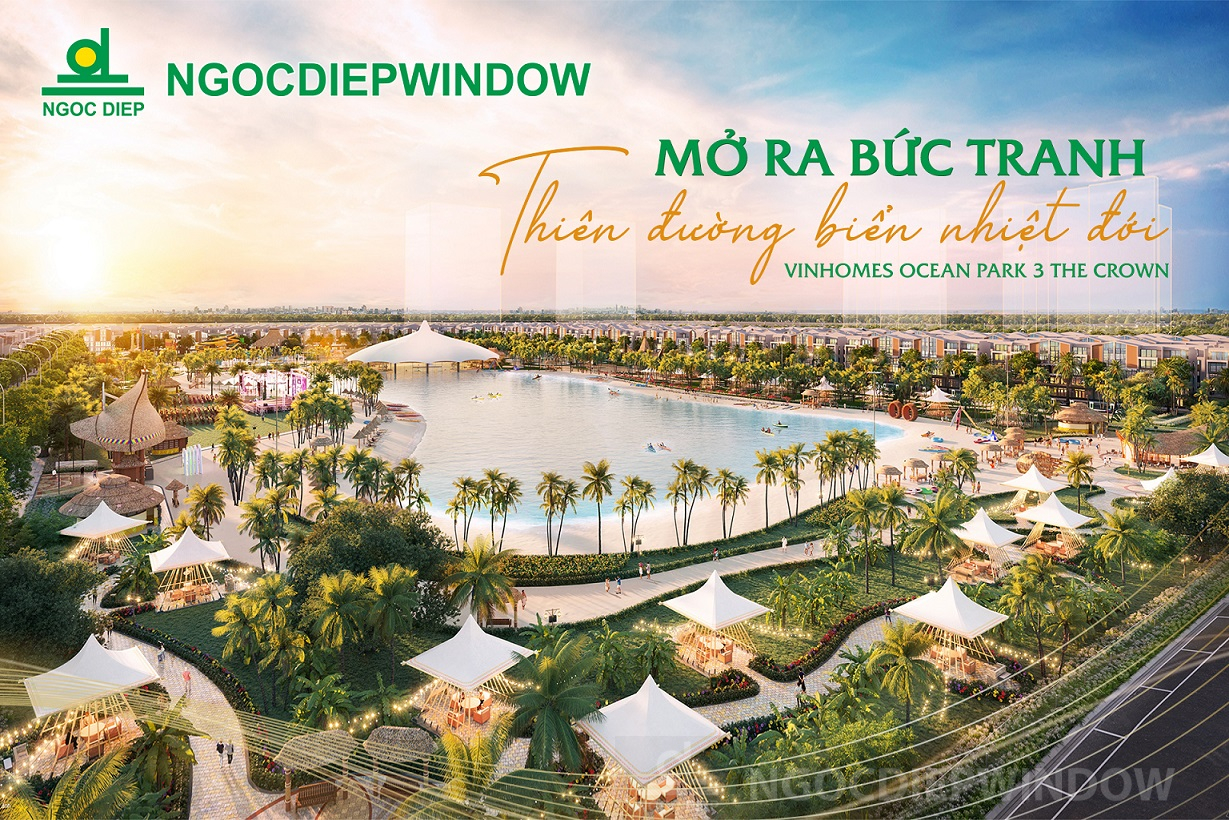 NGOCDIEPWINDOW opens a picture of the tropical beach paradise Vinhomes Ocean Park 3 – The Crown