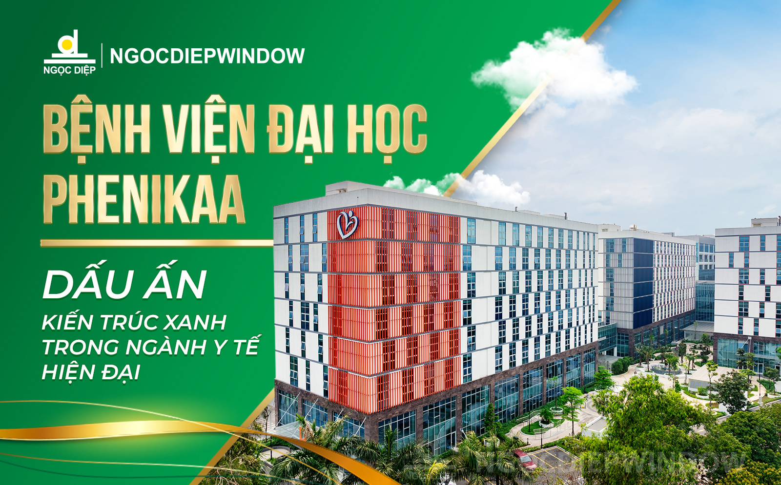 NGOCDIEPWINDOW đồng hành cùng Bệnh viện Đại học Phenikaa – Dấu ấn kiến trúc xanh trong ngành y tế hiện đại