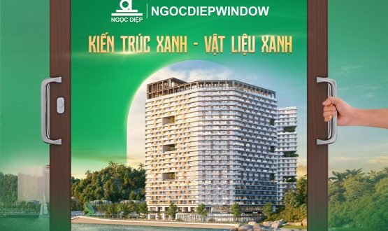 NGOCDIEPWINDOW – THƯƠNG HIỆU “XANH” TIÊU BIỂU TRONG NGÀNH CỬA NHÔM & VÁCH MẶT DỰNG