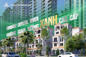 SUNSHINE CRYSTAL RIVER – KHÔNG GIAN SỐNG CAO CẤP ĐƯỢC HOÀN THIỆN TỪ NHỮNG GIÁ TRỊ BỀN VỮNG BỞI NGOCDIEPWINDOW