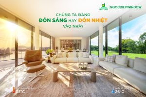 CHÚNG TA ĐANG ĐÓN SÁNG HAY ĐÓN NHIỆT VÀO NHÀ? LỰA CHỌN HỆ CỬA TỐI ƯU CHO KHÔNG GIAN SỐNG HIỆN ĐẠI